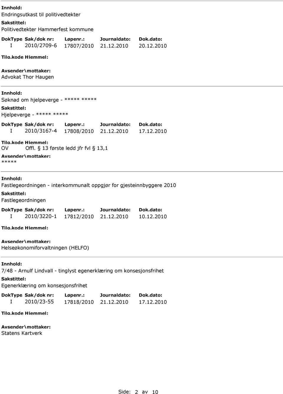 13 første ledd jfr fvl 13,1 ***** nnhold: Fastlegeordningen - interkommunalt oppgjør for gjesteinnbyggere 2010 Fastlegeordningen 2010/3220-1