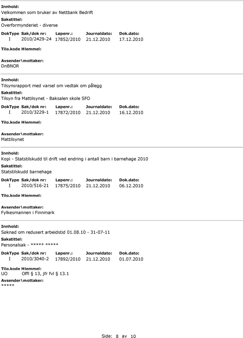 2010 Mattilsynet nnhold: Kopi - Statstilskudd til drift ved endring i antall barn i barnehage 2010 Statstilskudd barnehage 2010/516-21