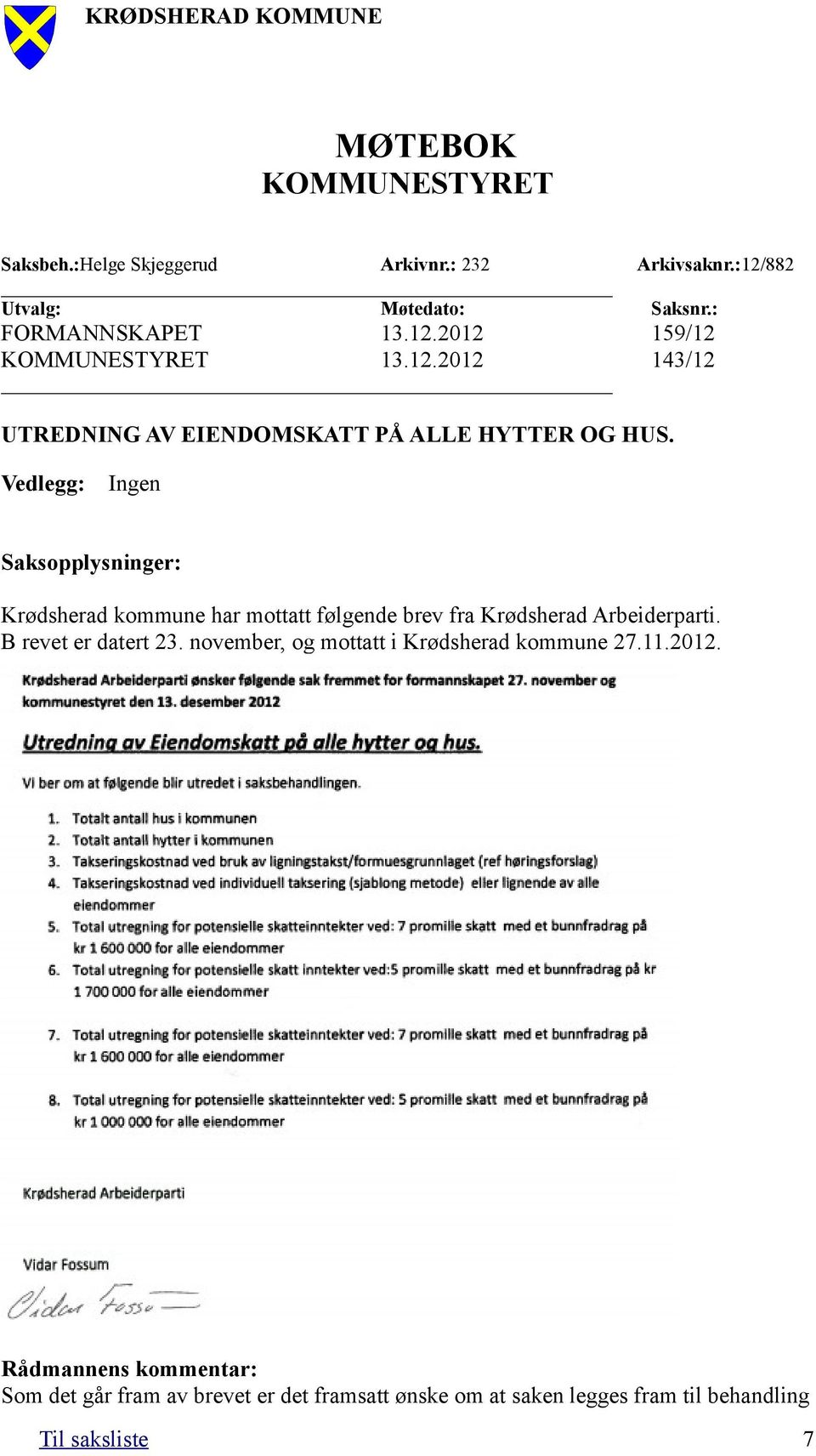 Vedlegg: Ingen Saksopplysninger: Krødsherad kommune har mottatt følgende brev fra Krødsherad Arbeiderparti. B revet er datert 23.