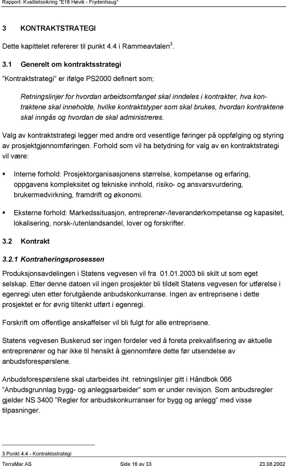 kontraktstyper som skal brukes, hvordan kontraktene skal inngås og hvordan de skal administreres.