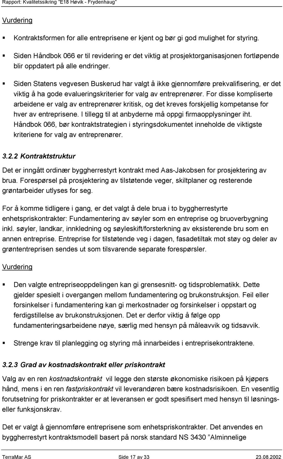 Siden Statens vegvesen Buskerud har valgt å ikke gjennomføre prekvalifisering, er det viktig å ha gode evalueringskriterier for valg av entreprenører.