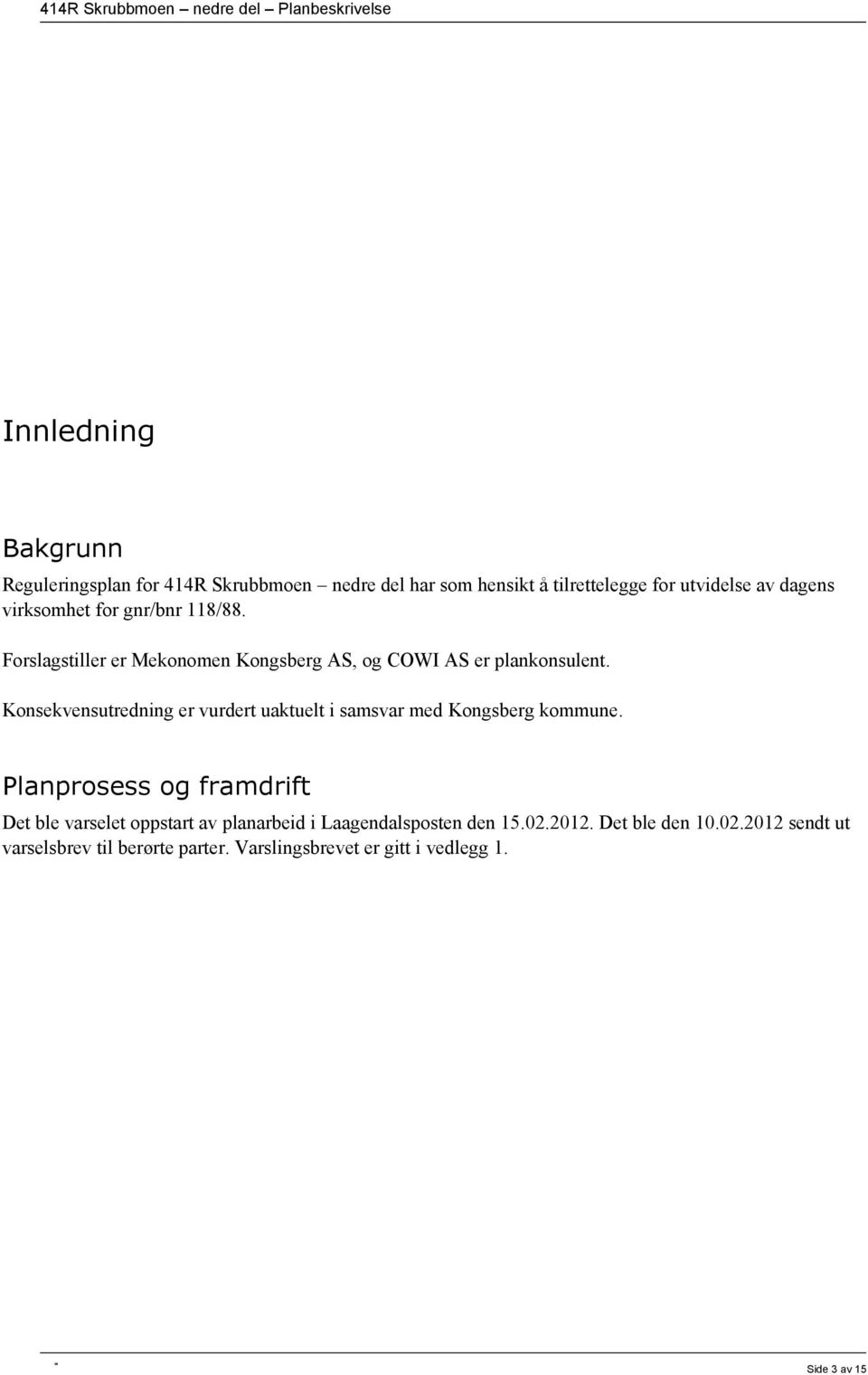 Forslagstiller er Mekonomen Kongsberg AS, og COWI AS er plankonsulent.