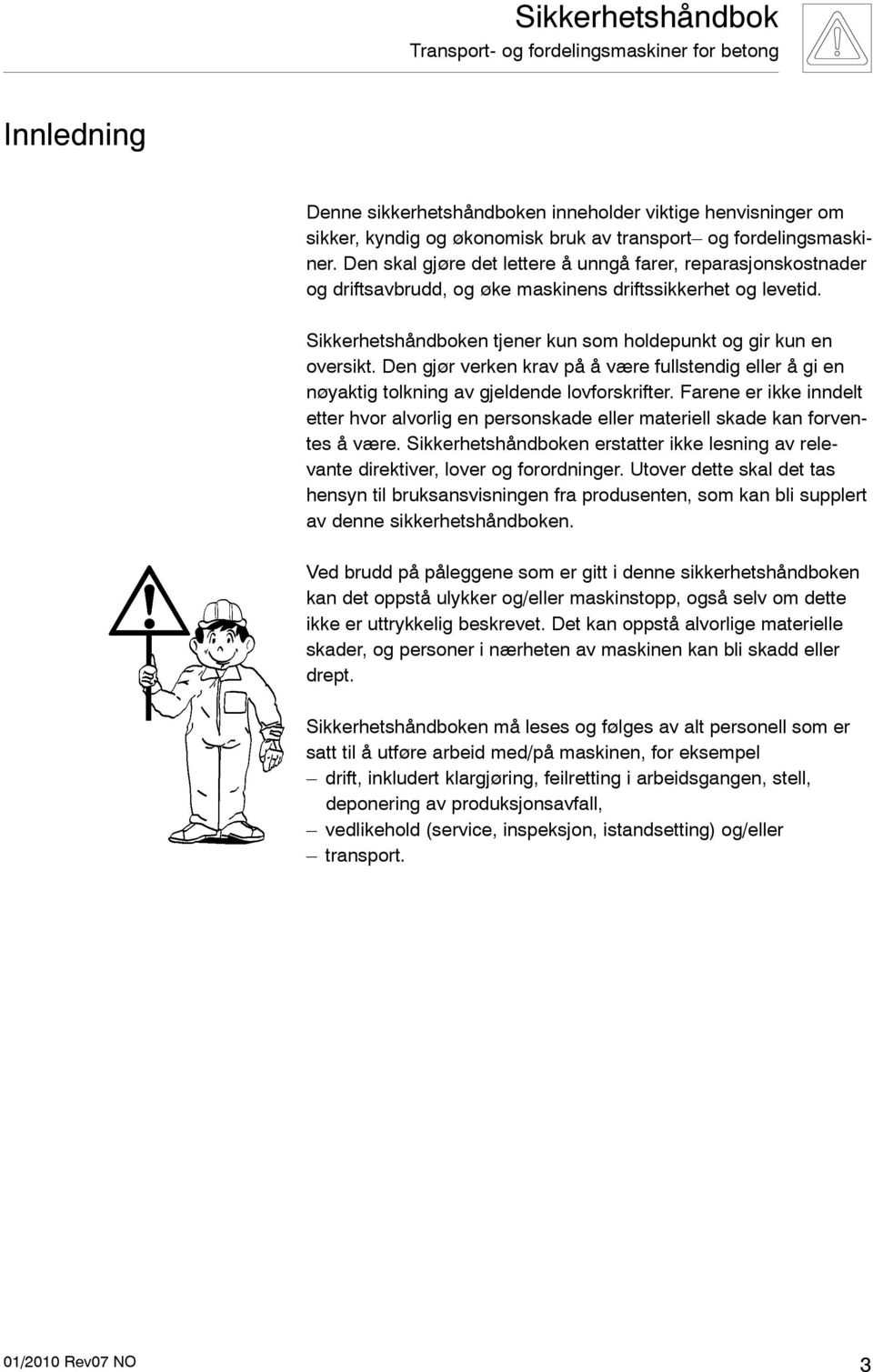 Den gjør verken krav på å være fullstendig eller å gi en nøyaktig tolkning av gjeldende lovforskrifter.