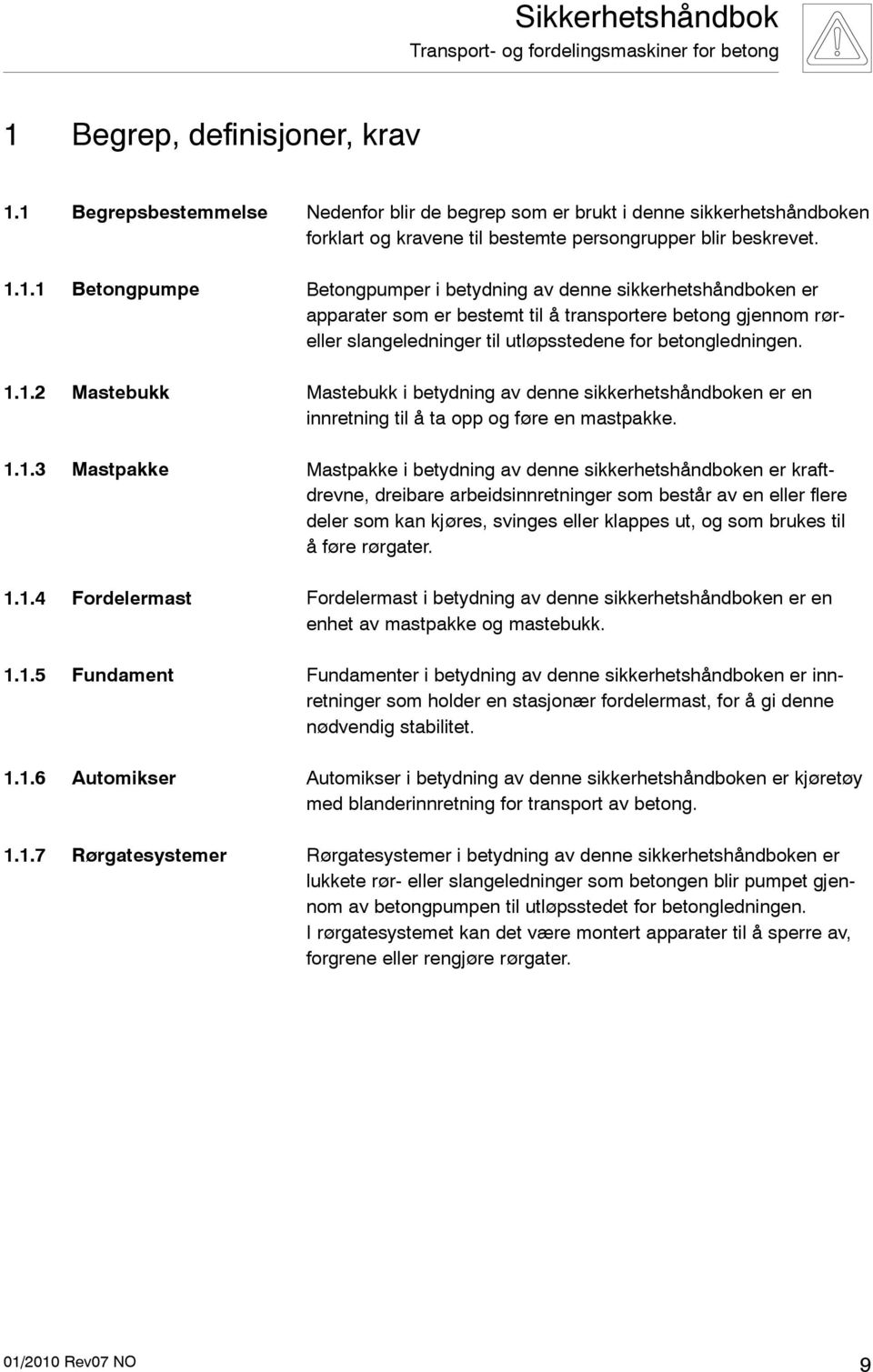 Mastebukk i betydning av denne sikkerhetshåndboken er en innretning til å ta opp og føre en mastpakke.