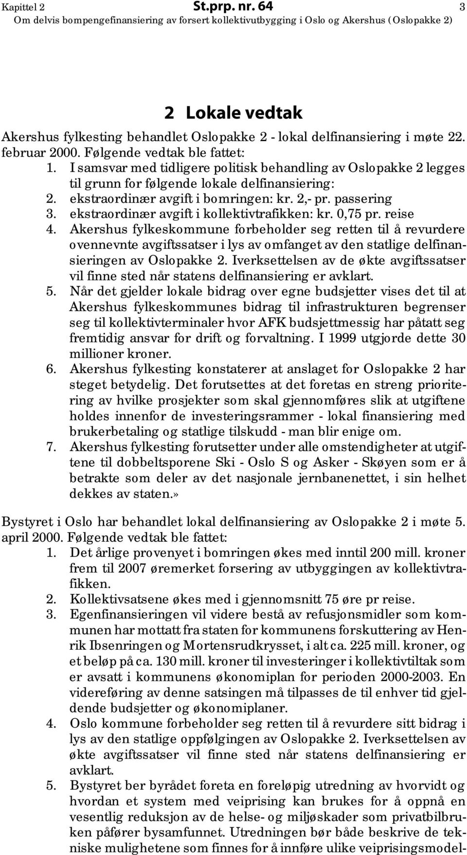 ekstraordinær avgift i kollektivtrafikken: kr. 0,75 pr. reise 4.