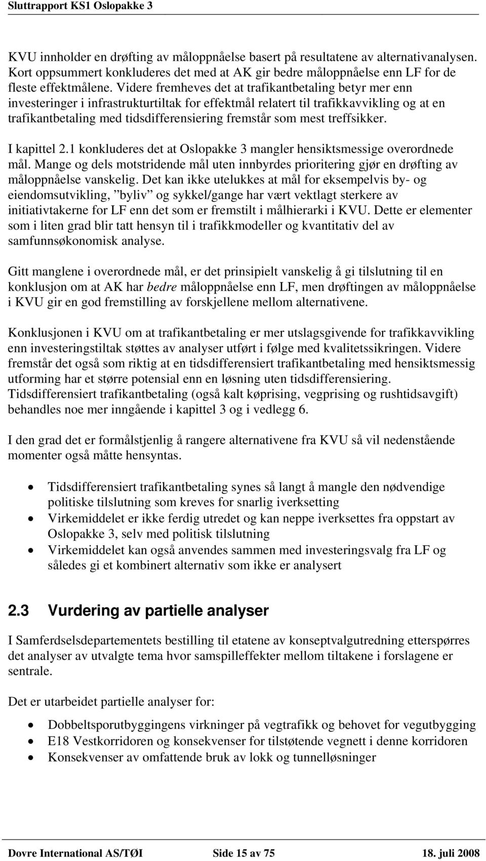 mest treffsikker. I kapittel 2.1 konkluderes det at Oslopakke 3 mangler hensiktsmessige overordnede mål.