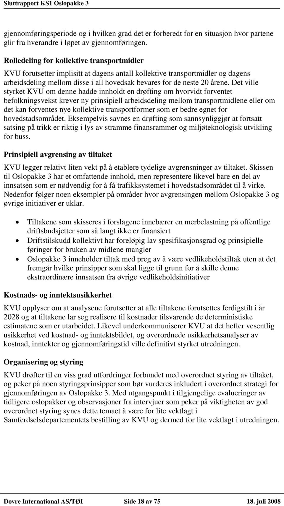 Det ville styrket KVU om denne hadde innholdt en drøfting om hvorvidt forventet befolkningsvekst krever ny prinsipiell arbeidsdeling mellom transportmidlene eller om det kan forventes nye kollektive