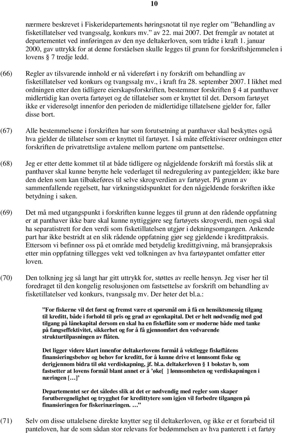 januar 2000, gav uttrykk for at denne forståelsen skulle legges til grunn for forskriftshjemmelen i lovens 7 tredje ledd.