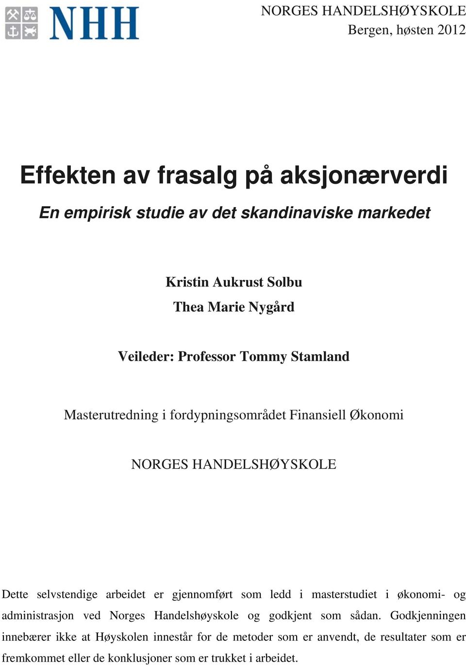 selvstendige arbeidet er gjennomført som ledd i masterstudiet i økonomi- og administrasjon ved Norges Handelshøyskole og godkjent som sådan.