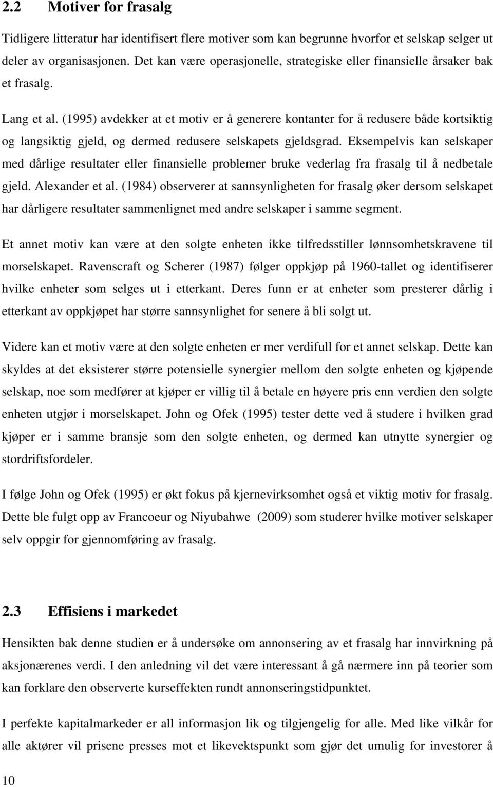 (1995) avdekker at et motiv er å generere kontanter for å redusere både kortsiktig og langsiktig gjeld, og dermed redusere selskapets gjeldsgrad.