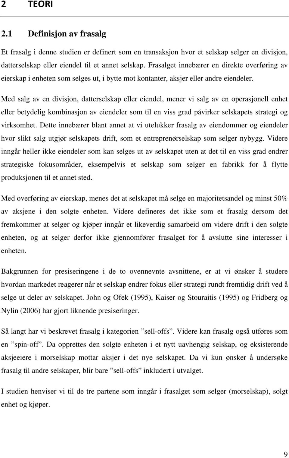 Med salg av en divisjon, datterselskap eller eiendel, mener vi salg av en operasjonell enhet eller betydelig kombinasjon av eiendeler som til en viss grad påvirker selskapets strategi og virksomhet.