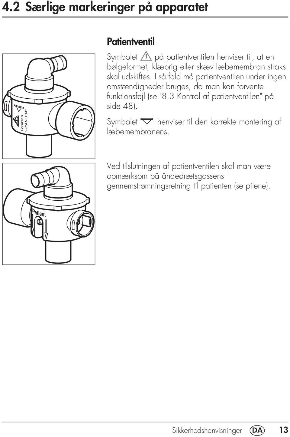 I så fald må patientventilen under ingen omstændigheder bruges, da man kan forvente funktionsfejl (se "8.