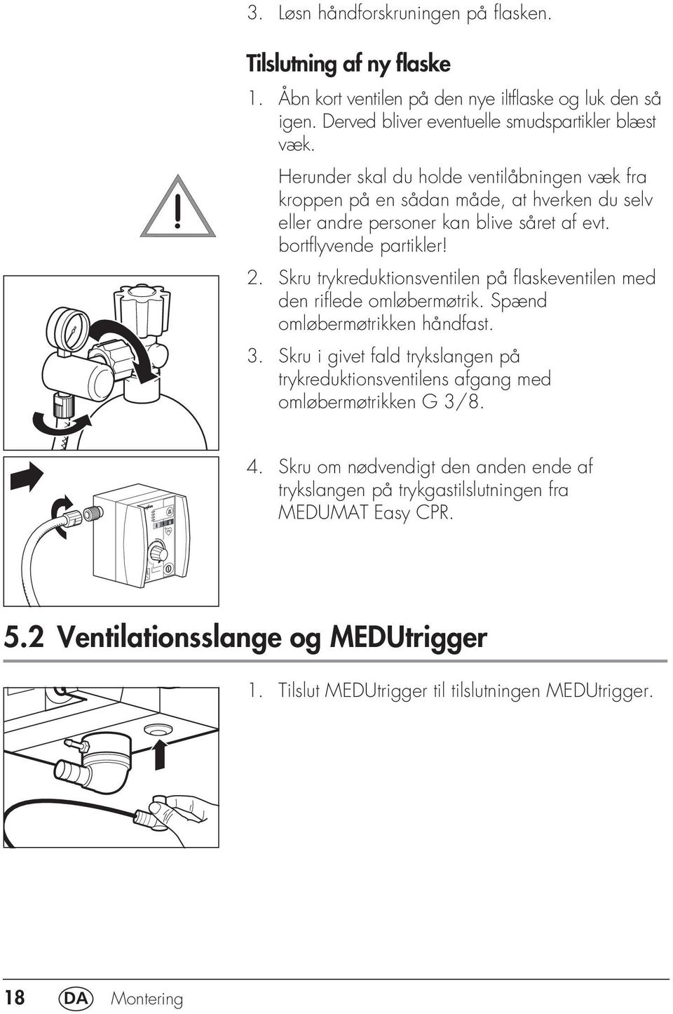 bortflyvende partikler! 2. Skru trykreduktionsventilen på flaskeventilen med den riflede omløbermøtrik. Spænd omløbermøtrikken håndfast. 3.