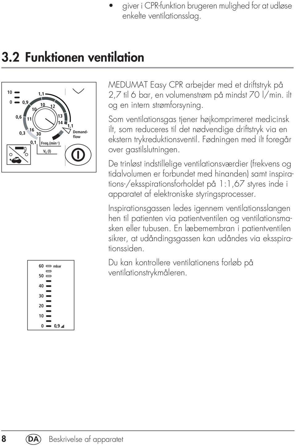 En læbemembran i patientventilen sikrer, at udåndingsgassen kan udåndes via eksspirationssiden.