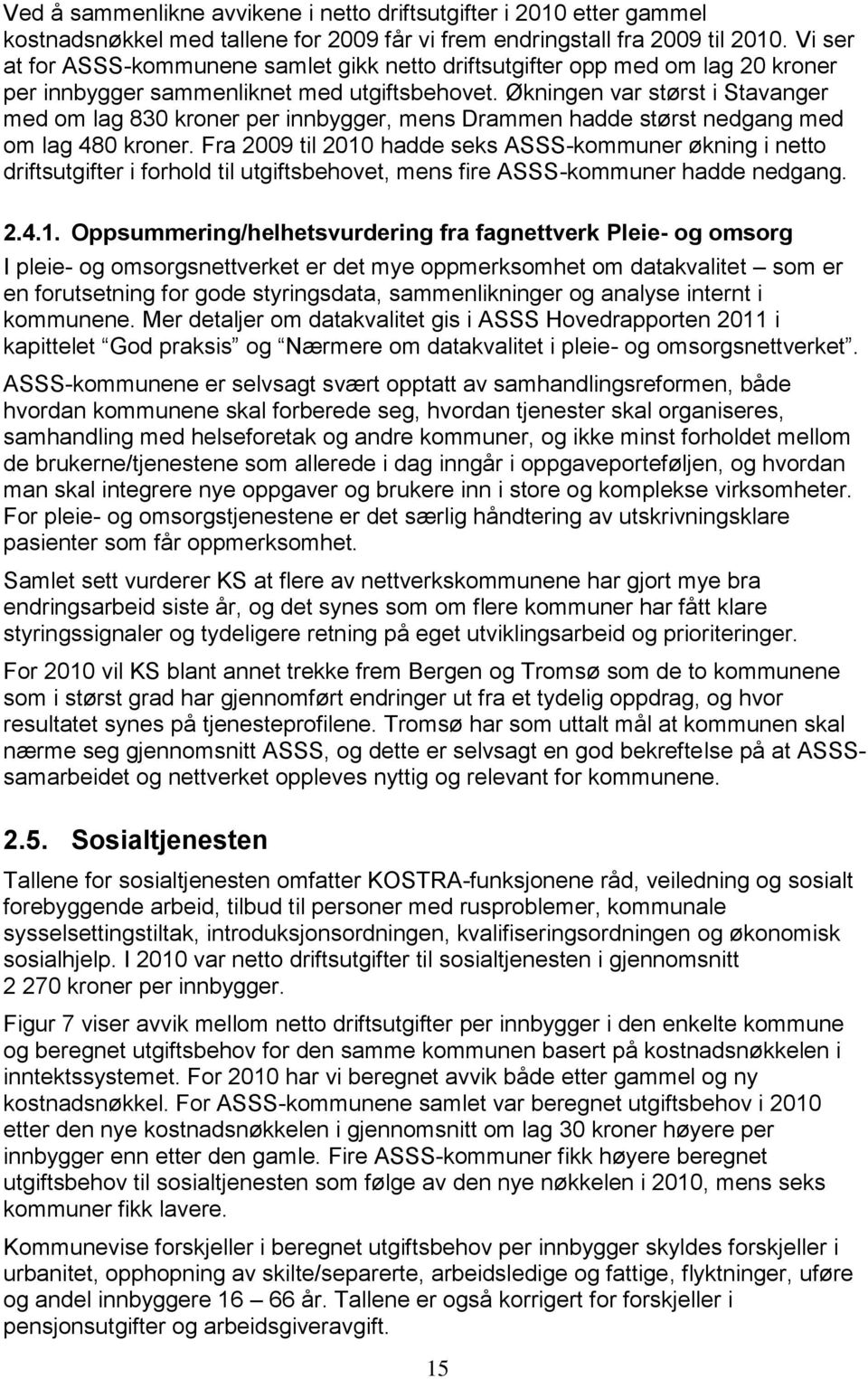 Økningen var størst i Stavanger med om lag 830 kroner per innbygger, mens Drammen hadde størst nedgang med om lag 480 kroner.