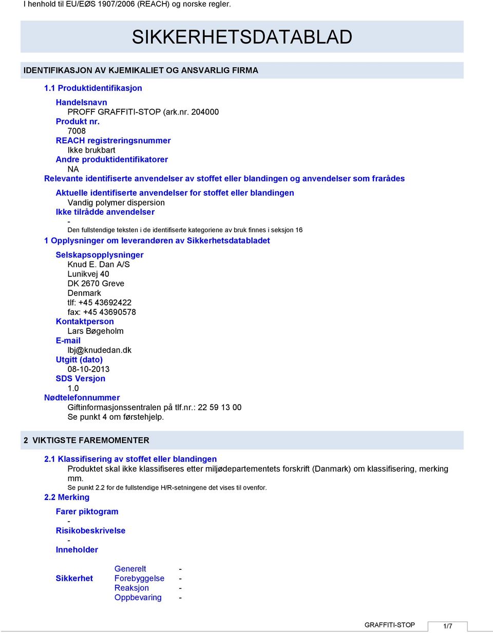 anvendelser for stoffet eller blandingen Vandig polymer dispersion Ikke tilrådde anvendelser Den fullstendige teksten i de identifiserte kategoriene av bruk finnes i seksjon 16 1 Opplysninger om