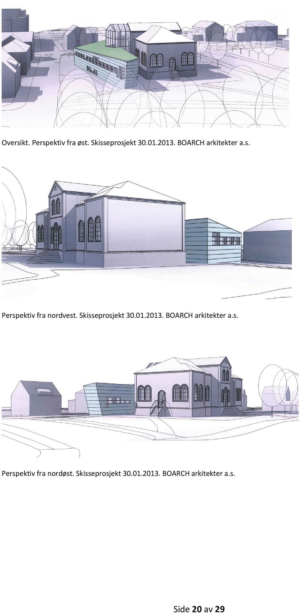 Skisseprosjekt 30.01.2013. BOARCH arkitekter a.s. Perspektiv fra nordøst.