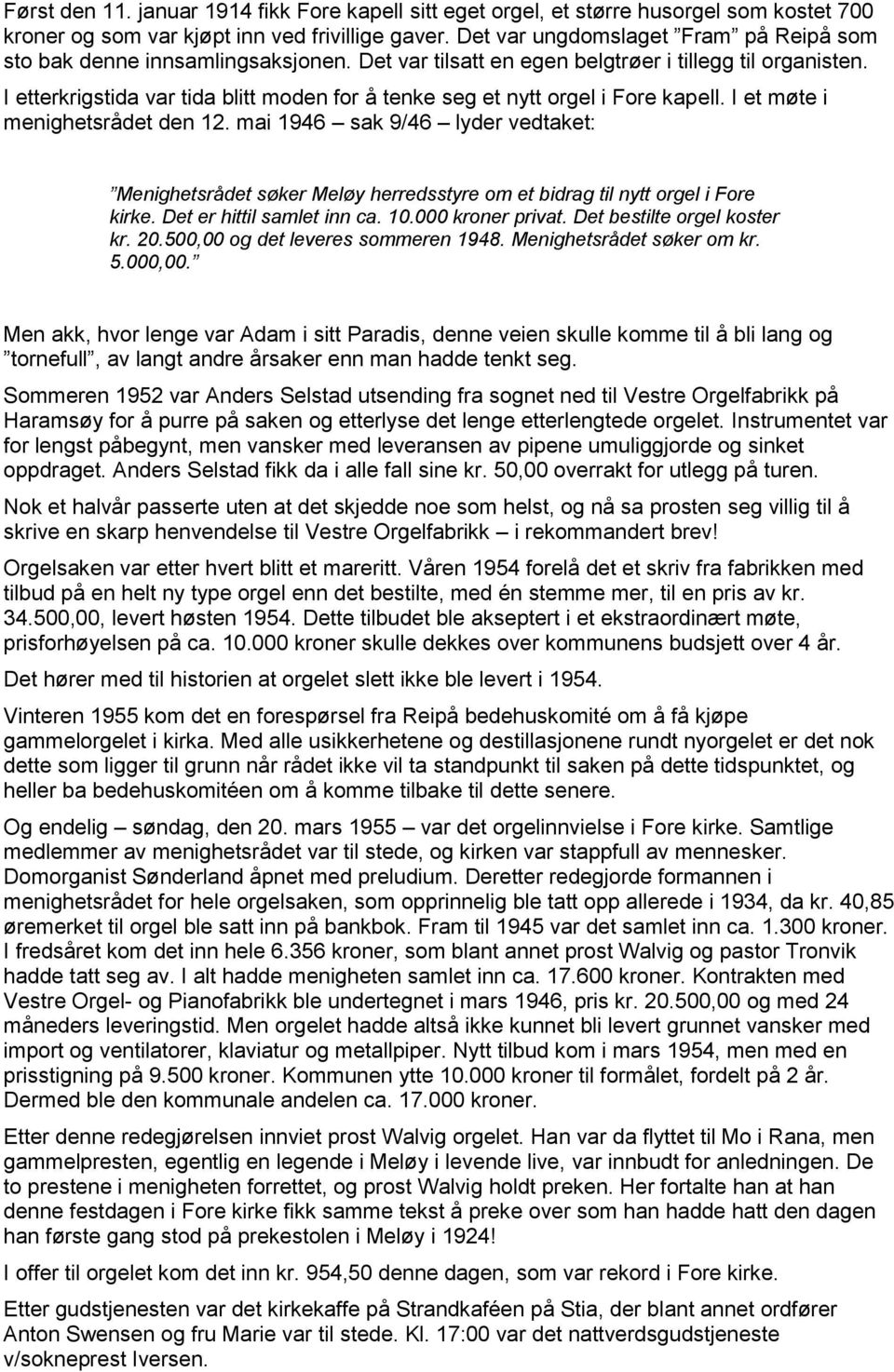 I etterkrigstida var tida blitt moden for å tenke seg et nytt orgel i Fore kapell. I et møte i menighetsrådet den 12.