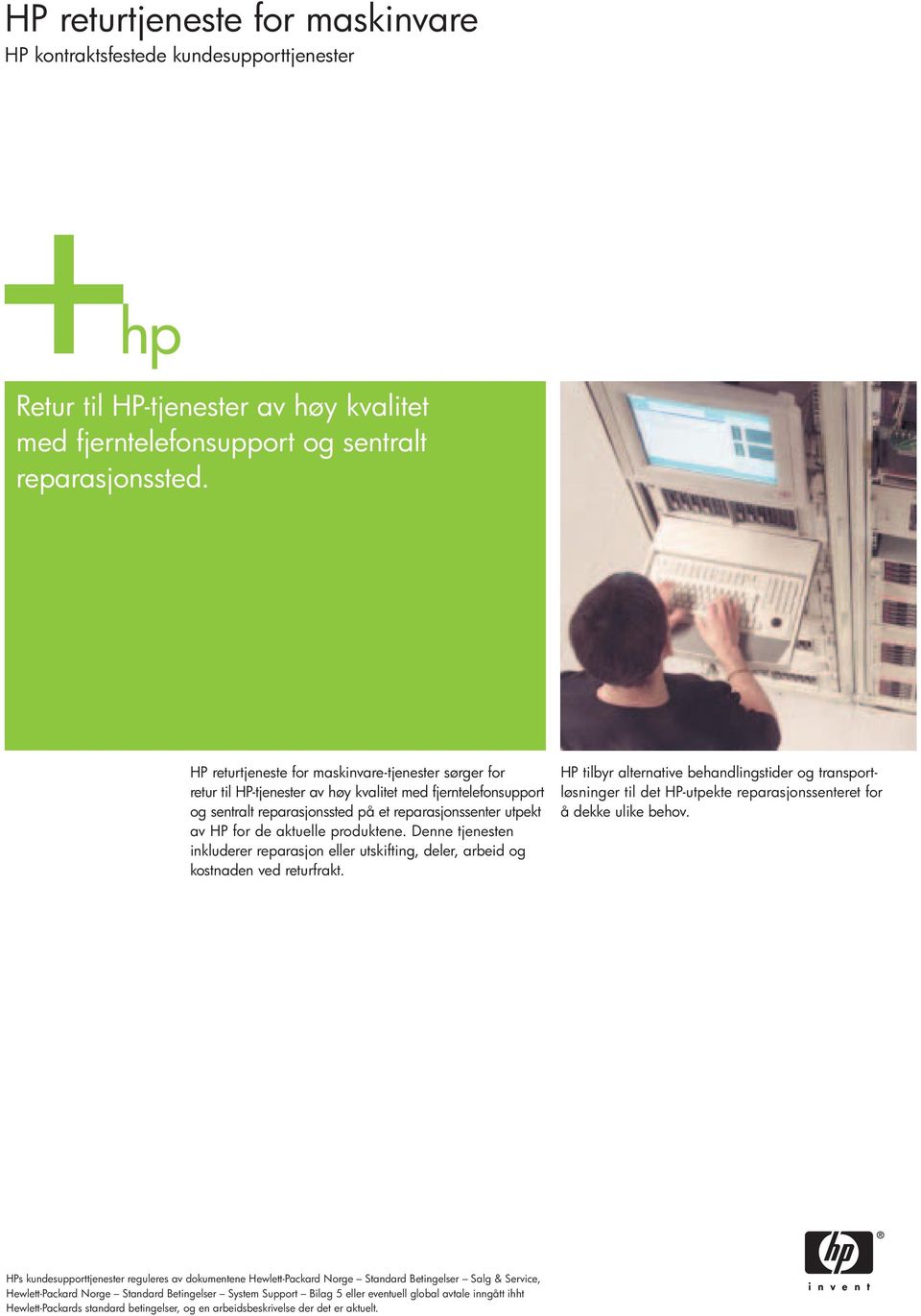 HP returtjeneste for maskinvare-tjenester sørger for retur til HP-tjenester av høy kvalitet med fjerntelefonsupport og sentralt reparasjonssted på et