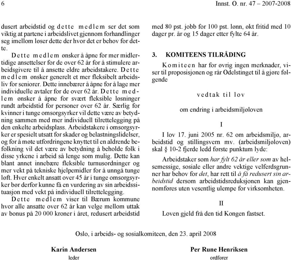 D e t t e m e d l e m ønsker generelt et mer fleksibelt arbeidsliv for seniorer. Dette innebærer å åpne for å lage mer individuelle avtaler for de over 62 år.