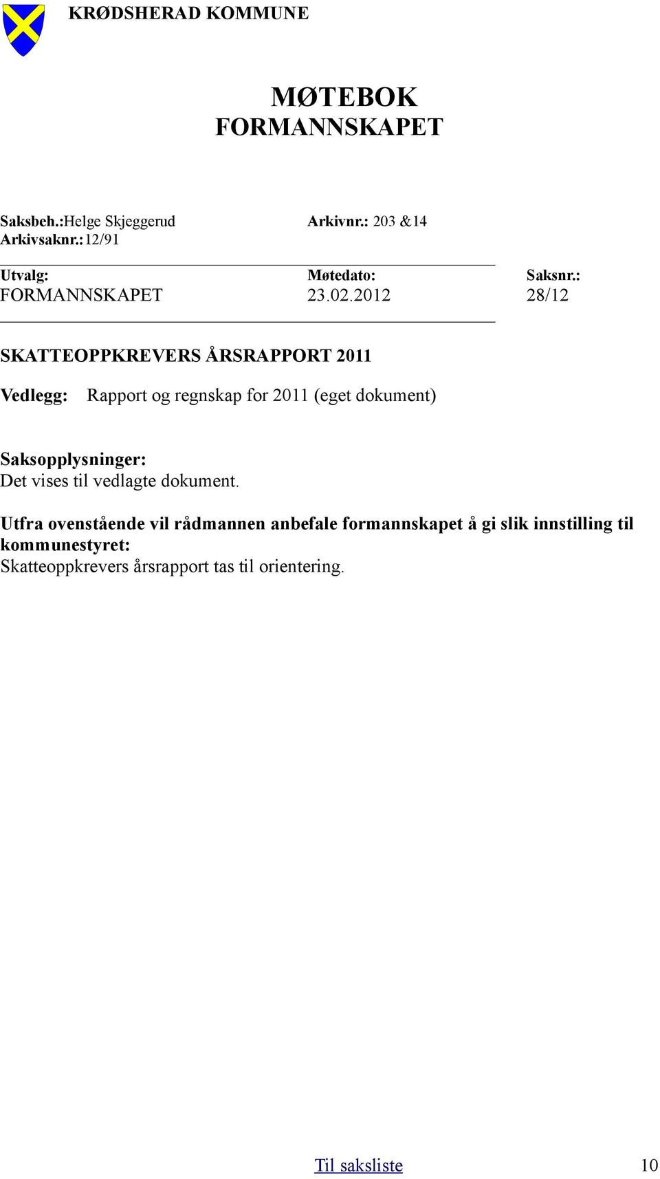 2012 28/12 SKATTEOPPKREVERS ÅRSRAPPORT 2011 Vedlegg: Rapport og regnskap for 2011 (eget dokument)