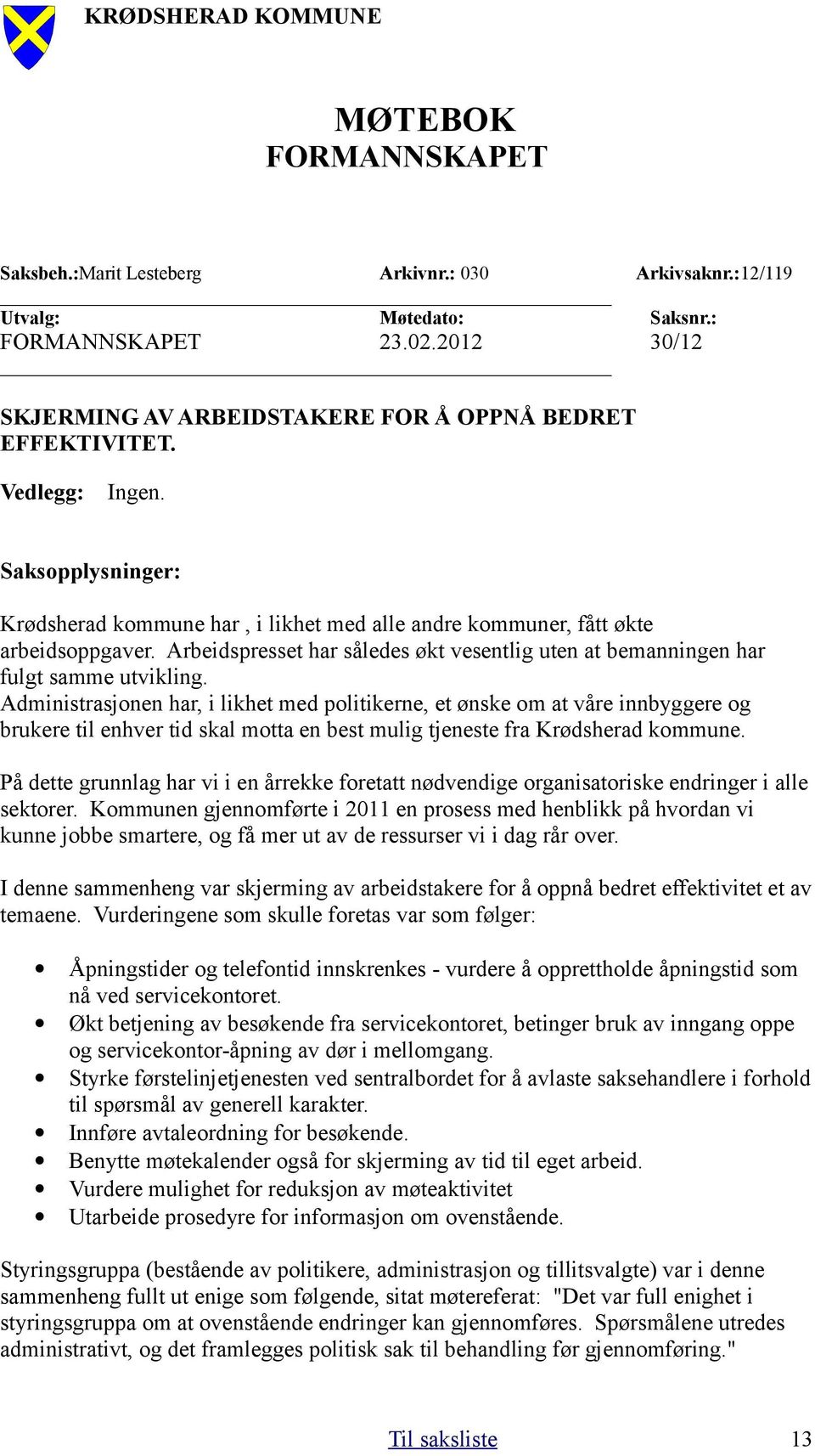 Arbeidspresset har således økt vesentlig uten at bemanningen har fulgt samme utvikling.