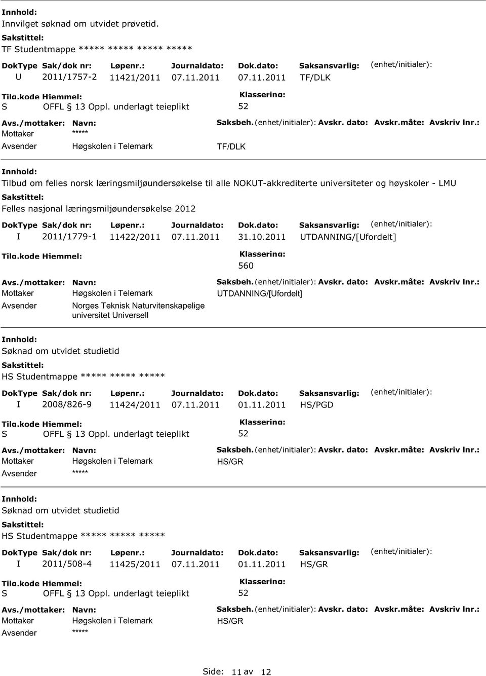 2011 TDANNNG/[fordelt] Norges Teknisk Naturvitenskapelige universitet niversell 560 aksbeh. Avskr. dato: Avskr.måte: Avskriv lnr.