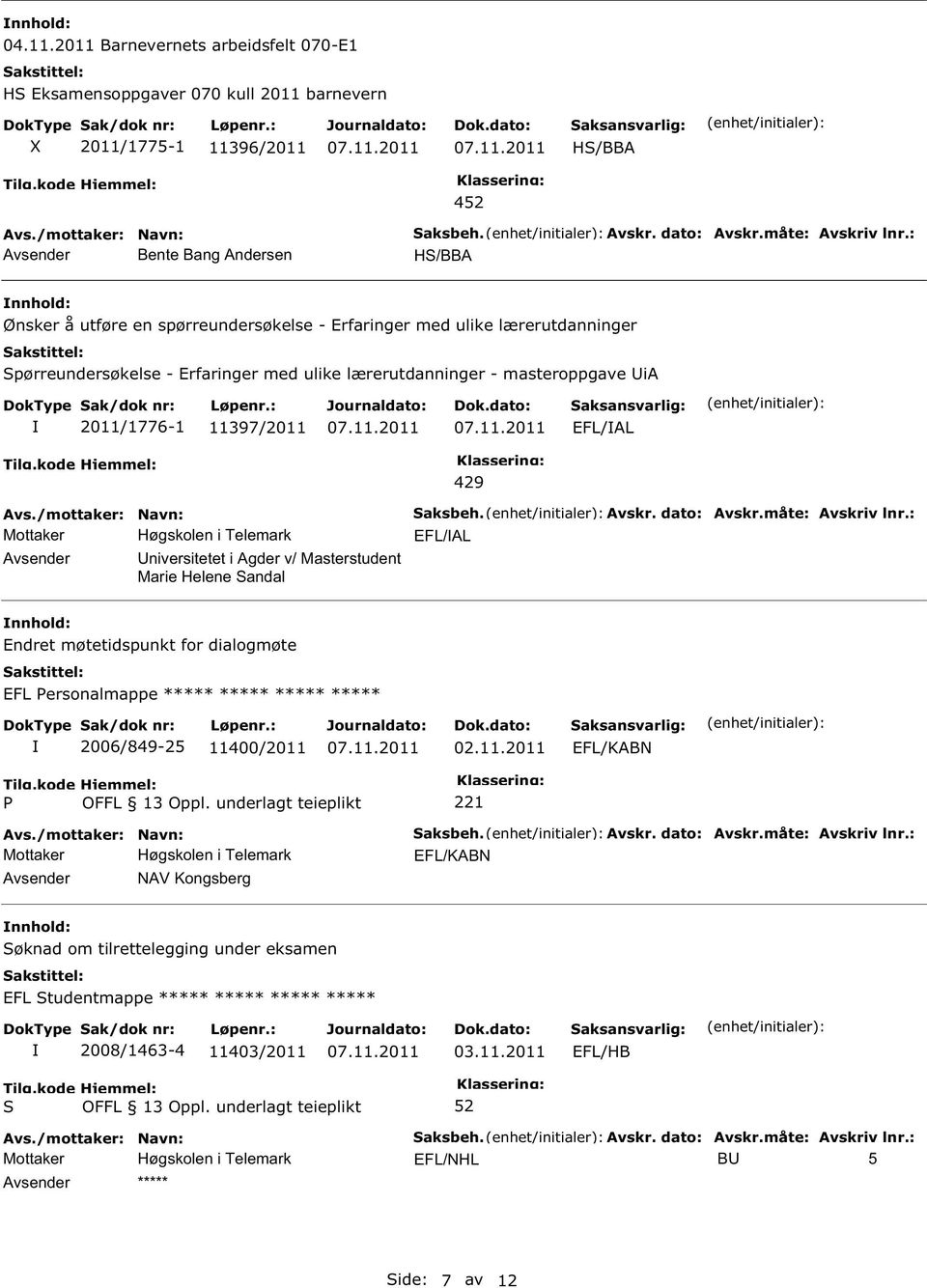 niversitetet i Agder v/ Masterstudent Marie Helene andal 429 aksbeh. Avskr. dato: Avskr.måte: Avskriv lnr.