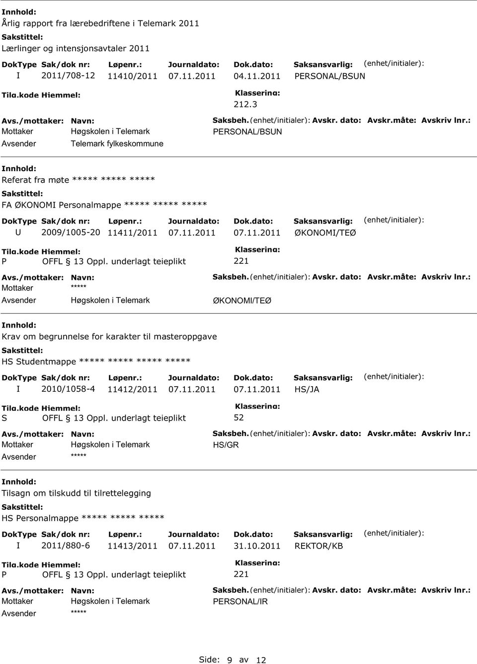 måte: Avskriv lnr.: ØKONOM/TEØ Krav om begrunnelse for karakter til masteroppgave H tudentmappe ***** ***** ***** ***** 2010/1058-4 11412/2011 H/JA ***** aksbeh. Avskr. dato: Avskr.