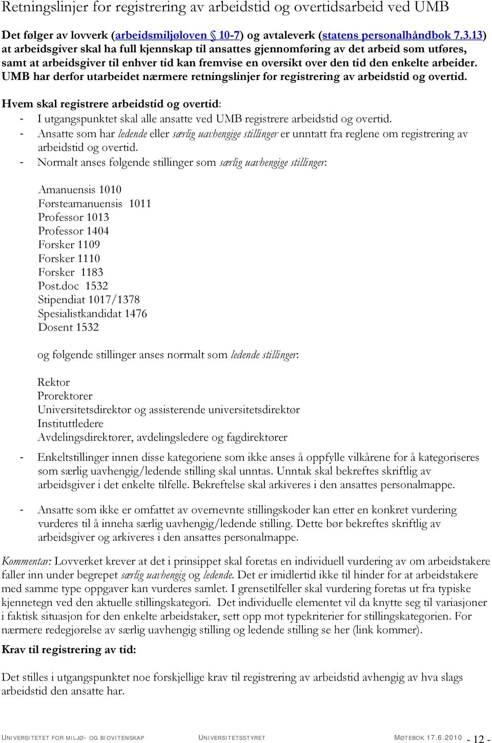 UMB har derfor utarbeidet nærmere retningslinjer for registrering av arbeidstid og overtid.