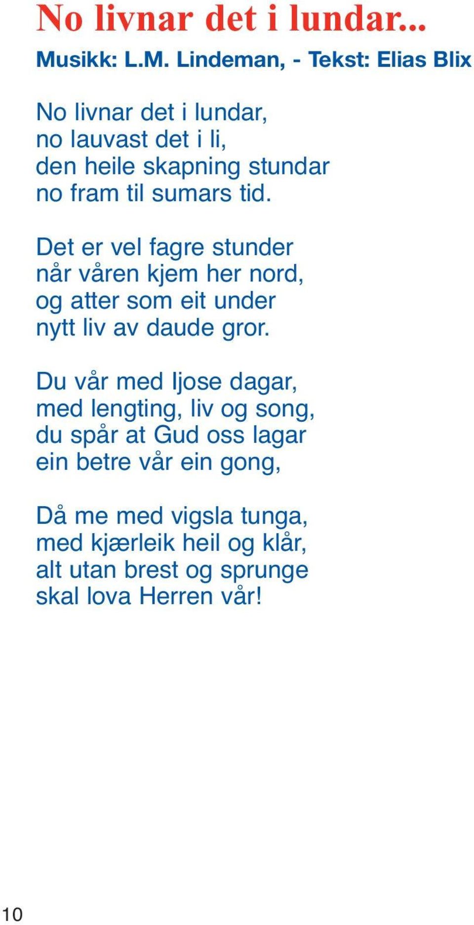 Lindeman, - Tekst: Elias Blix No livnar det i lundar, no lauvast det i li, den heile skapning stundar no fram til