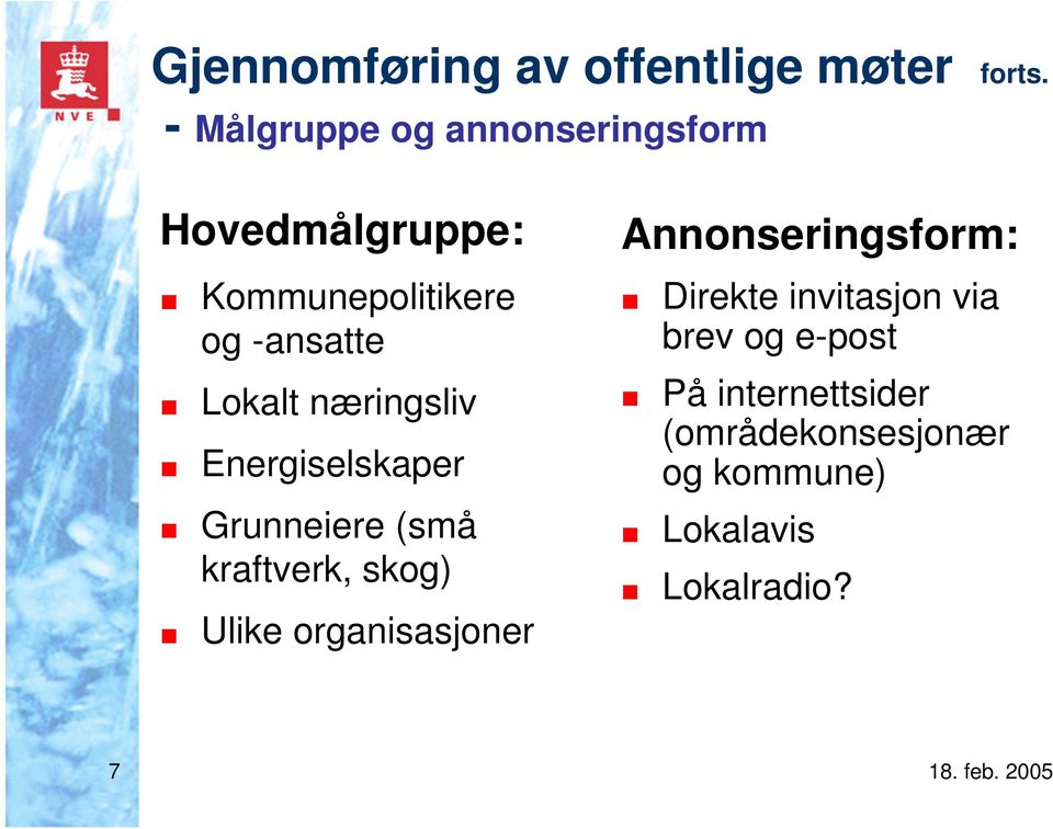 Lokalt næringsliv Energiselskaper Grunneiere (små kraftverk, skog) Ulike