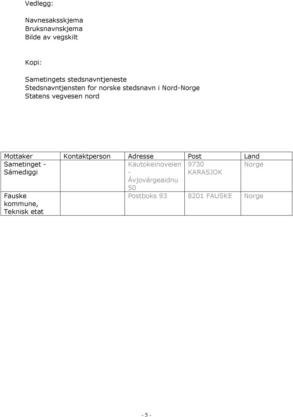 nord Mottaker Kontaktperson Adresse Post Land Sametinget - Sámediggi Kautokeinoveien -