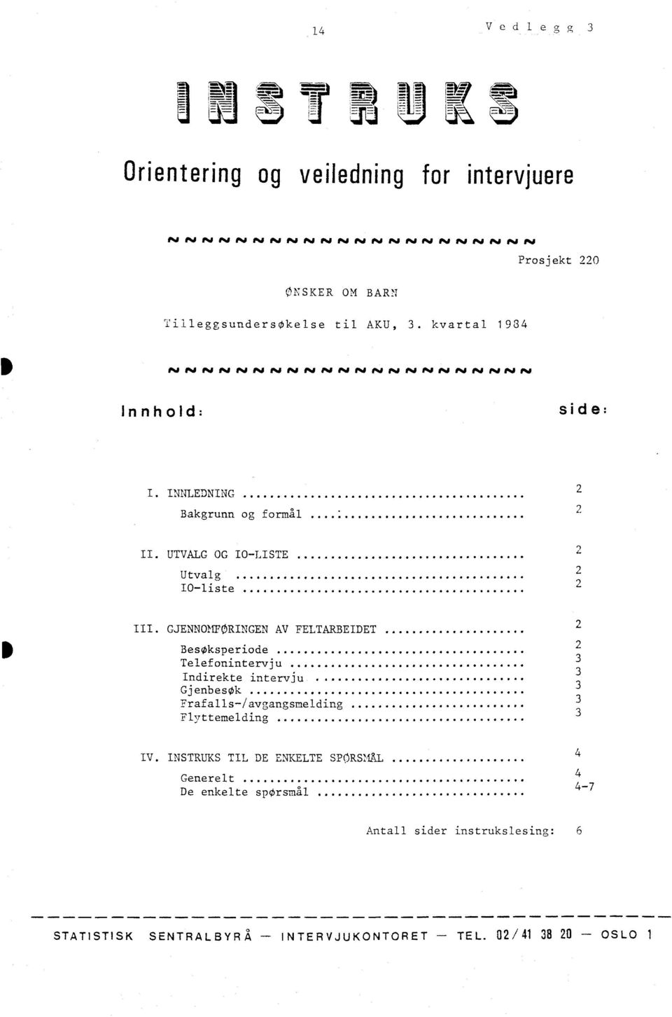 kvartal 194 foka "i PdPW/fJ 11%, pi VJ IN thi r*, fi "11 N N "/ /N Poi f%9 fj /%9 Innhold: side: I. INNLEDNING Bakgrunn og formal II.