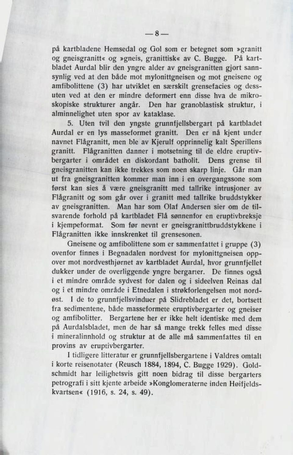 uten ved at den er mindre deformert enn dißße nya de mikro- Bkopißke Btlukturel angar, ven nar granoblaßtißk Btruktur, i alminnelignet uten Bpor av Kataklaße. 5.