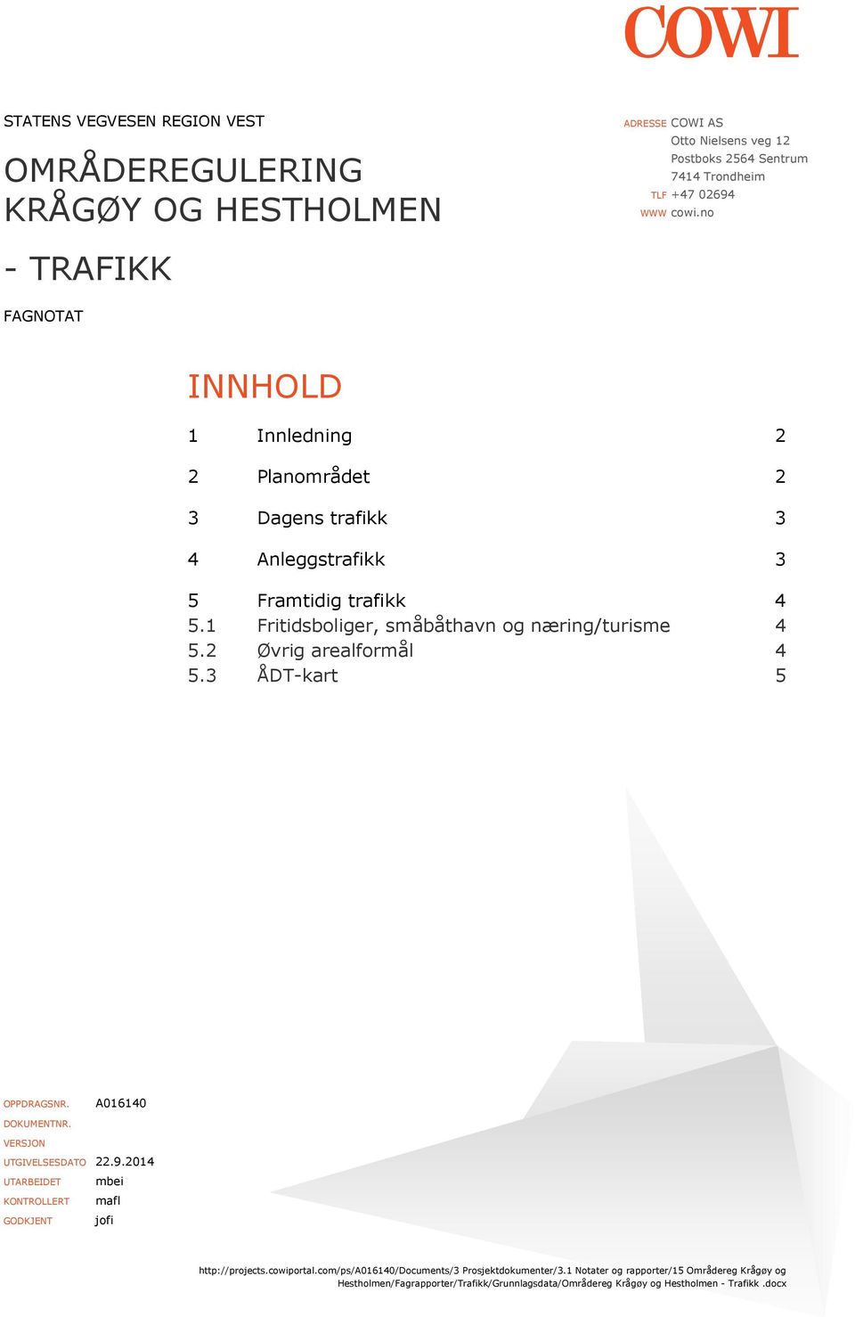 no - TRAFIKK FAGNOTAT INNHOLD 1 Innledning 2 2 Planområdet 2 3 Dagens trafikk 3 4 Anleggstrafikk 3 5 Framtidig trafikk 4