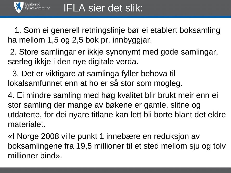 Det er viktigare at samlinga fyller behova til lokalsamfunnet enn at ho er så stor som mogleg. 4.