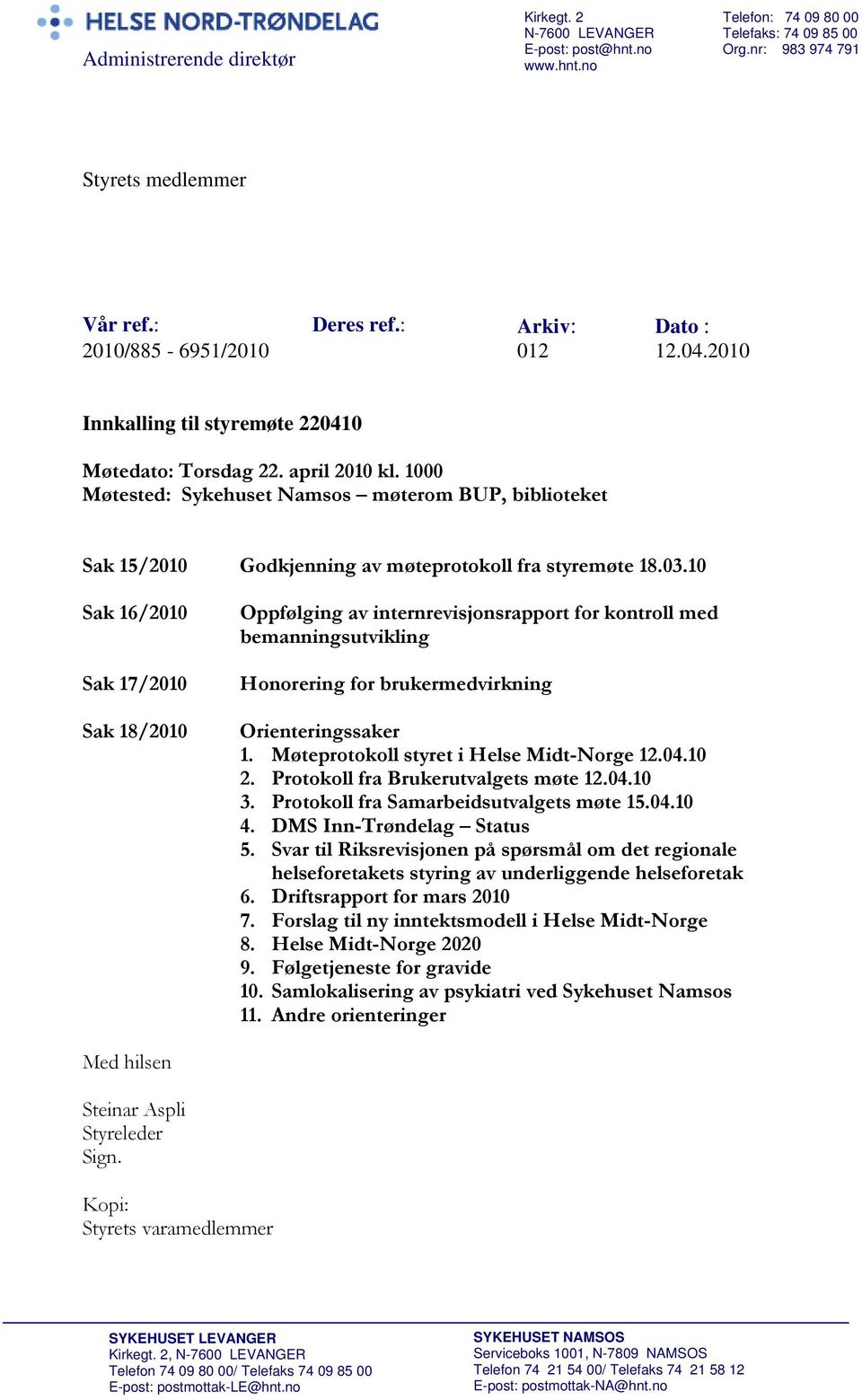 1000 Møtested: Sykehuset Namsos møterom BUP, biblioteket Sak 15/2010 Godkjenning av møteprotokoll fra styremøte 18.03.