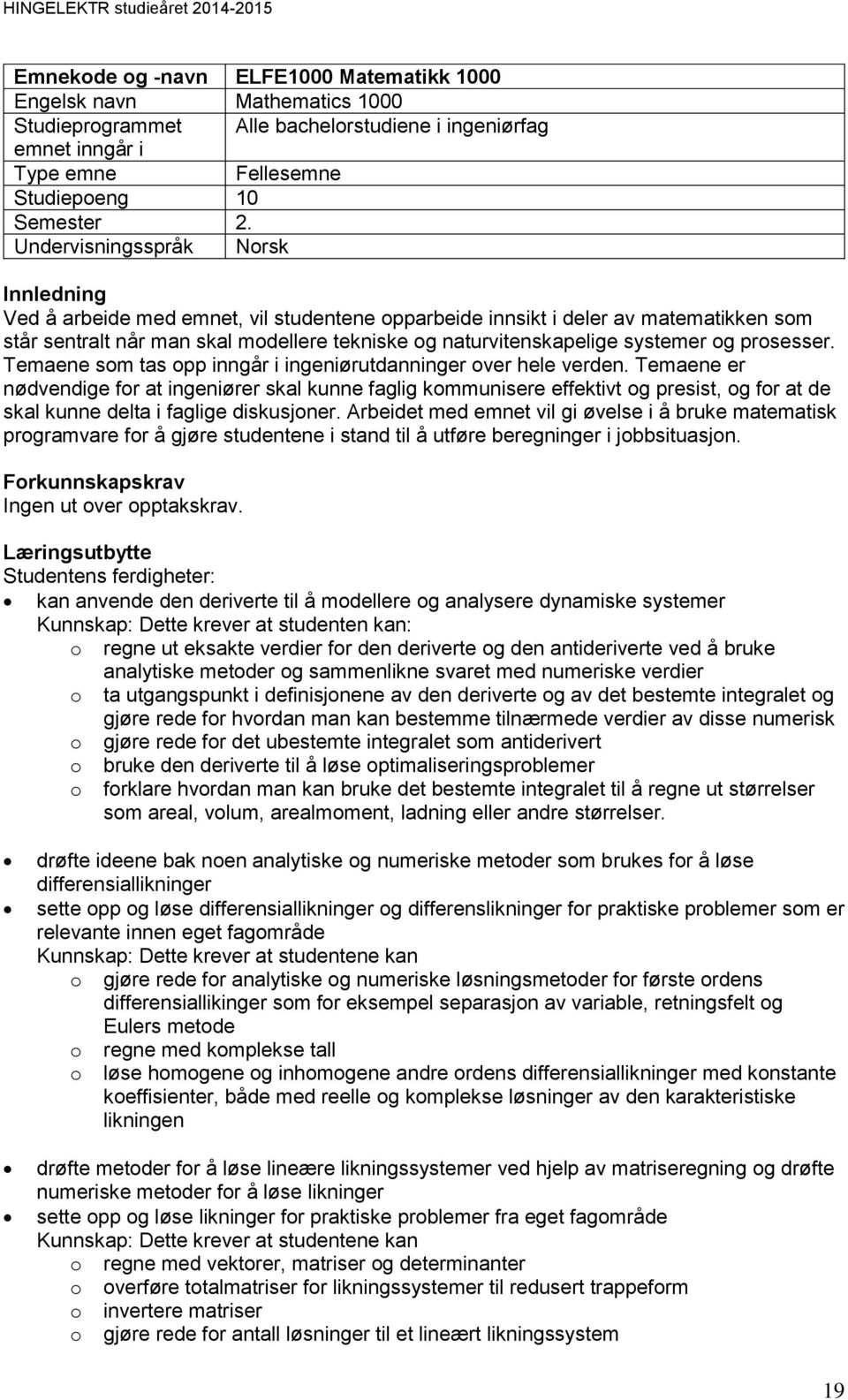 systemer og prosesser. Temaene som tas opp inngår i ingeniørutdanninger over hele verden.