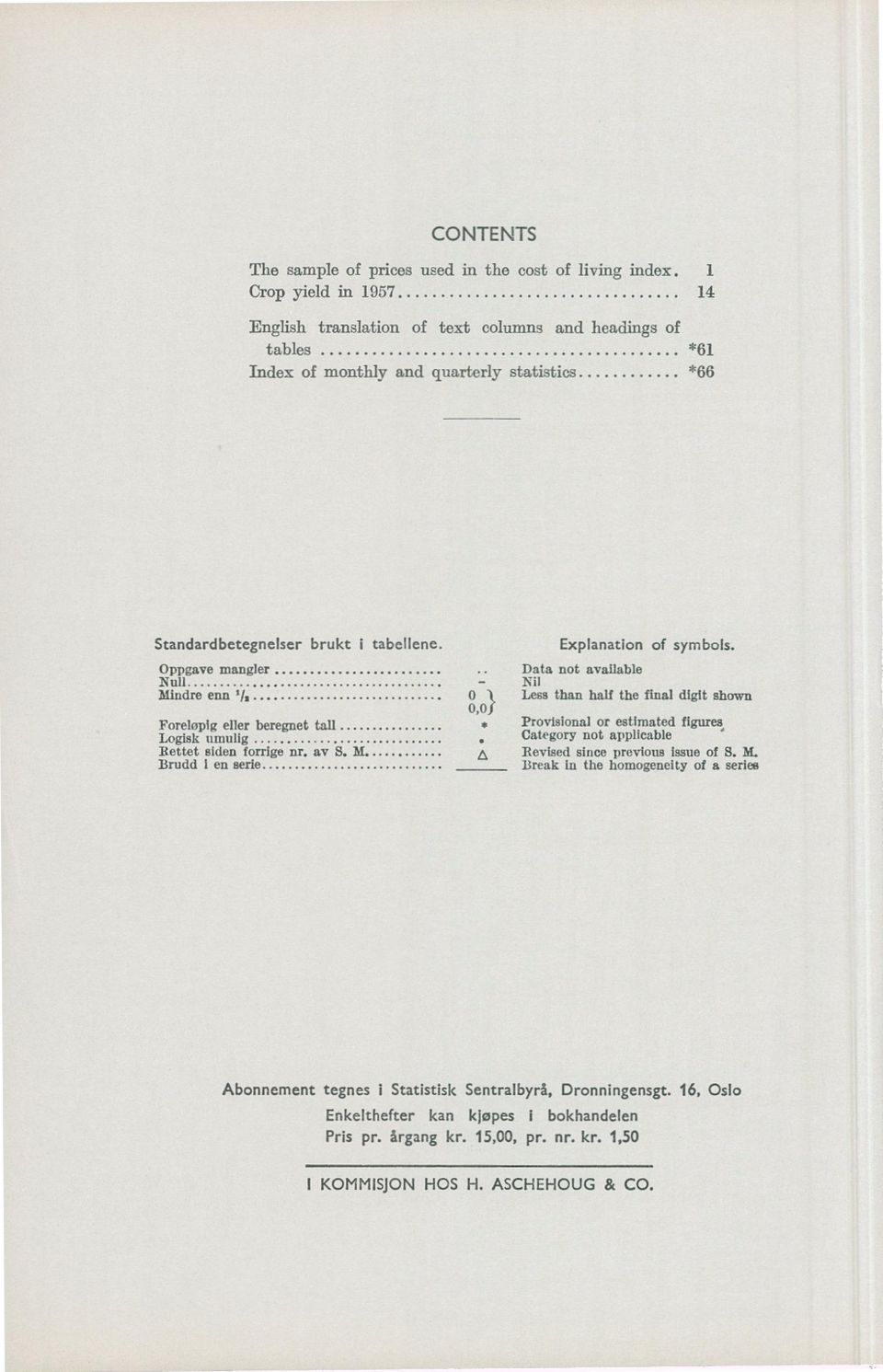 Data not available - Nil 0 iless than half the final digit shown 0,01 Provisional or estimated figures Category not applicable A Revised since previous issue of S. M.