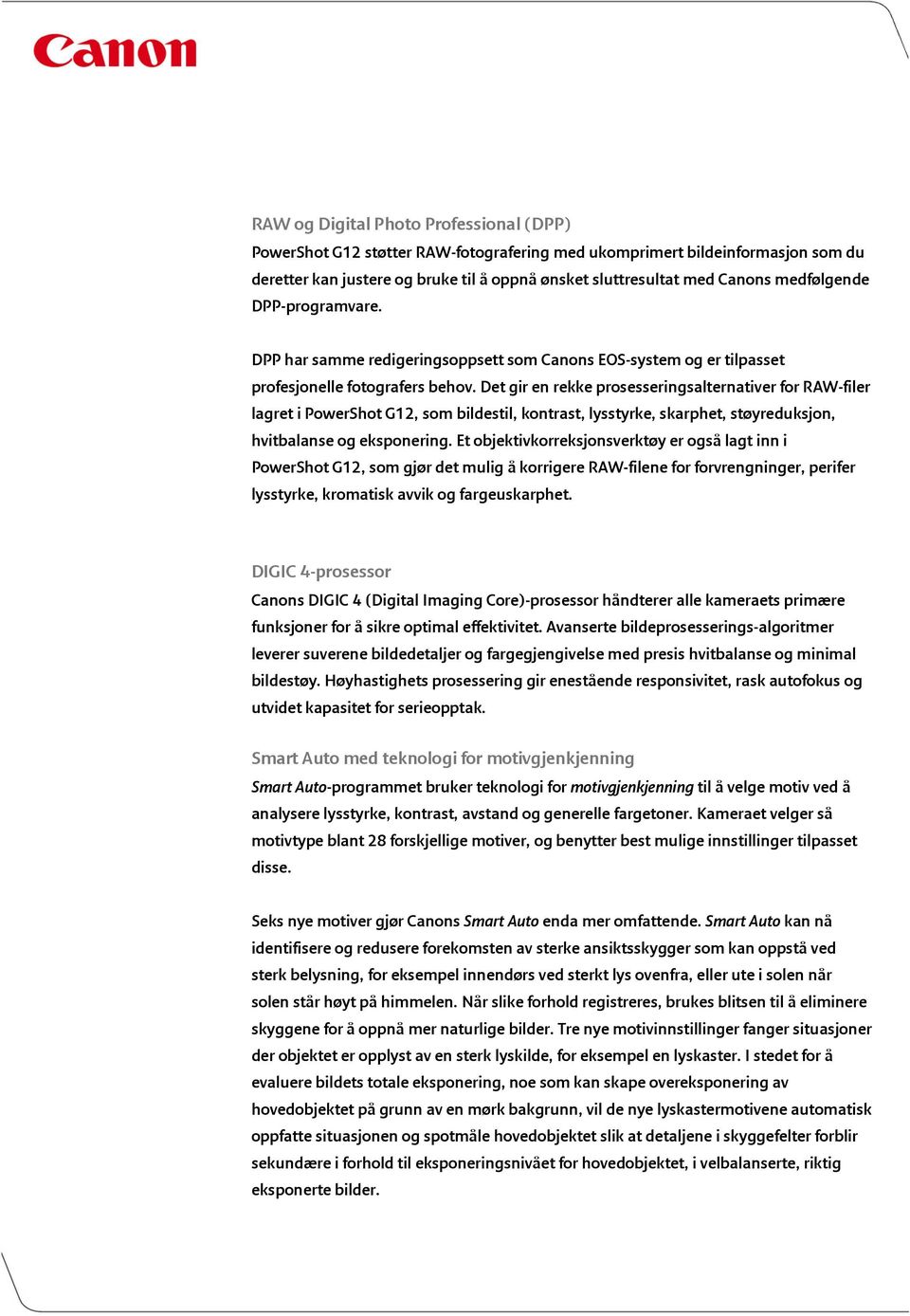 Det gir en rekke prosesseringsalternativer for RAW-filer lagret i PowerShot G12, som bildestil, kontrast, lysstyrke, skarphet, støyreduksjon, hvitbalanse og eksponering.