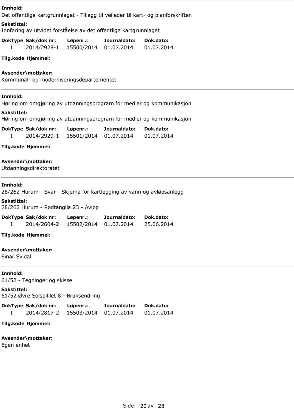 medier og kommunikasjon 2014/2929-1 15501/2014 tdanningsdirektoratet 28/262 Hurum - Svar - Skjema for kartlegging av vann og avløpsanlegg 28/262 Hurum - Rødtanglia