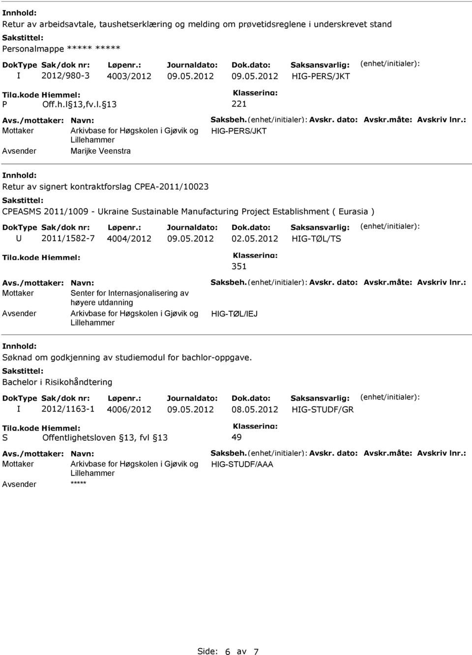 : Mottaker Marijke Veenstra Retur av signert kontraktforslag CEA-2011/10023 CEAM 2011/1009 - kraine ustainable Manufacturing roject Establishment ( Eurasia ) 2011/1582-7 4004/2012 02.05.