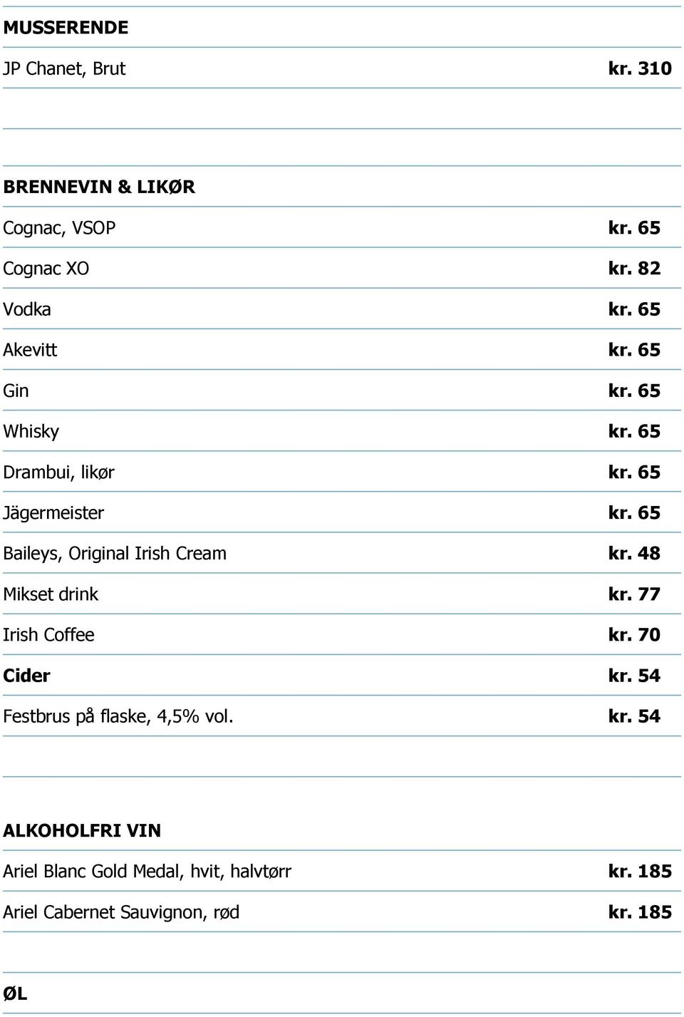 65 Baileys, Original Irish Cream kr. 48 Mikset drink kr. 77 Irish Coffee kr. 70 Cider kr.