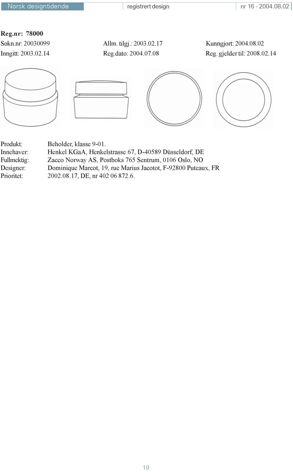Innehaver: Henkel KGaA, Henkelstrasse 67, D-40589 Düsseldorf, DE Fullmektig: Zacco Norway AS, Postboks 765