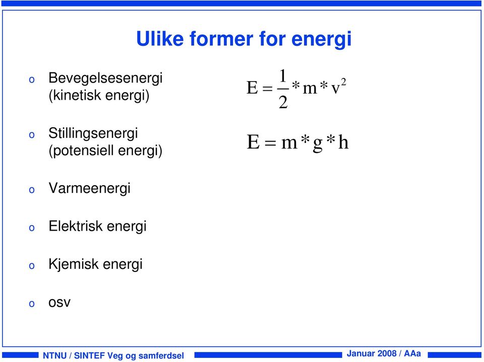 (ptensiell energi) E = m*g*h Varmeenergi