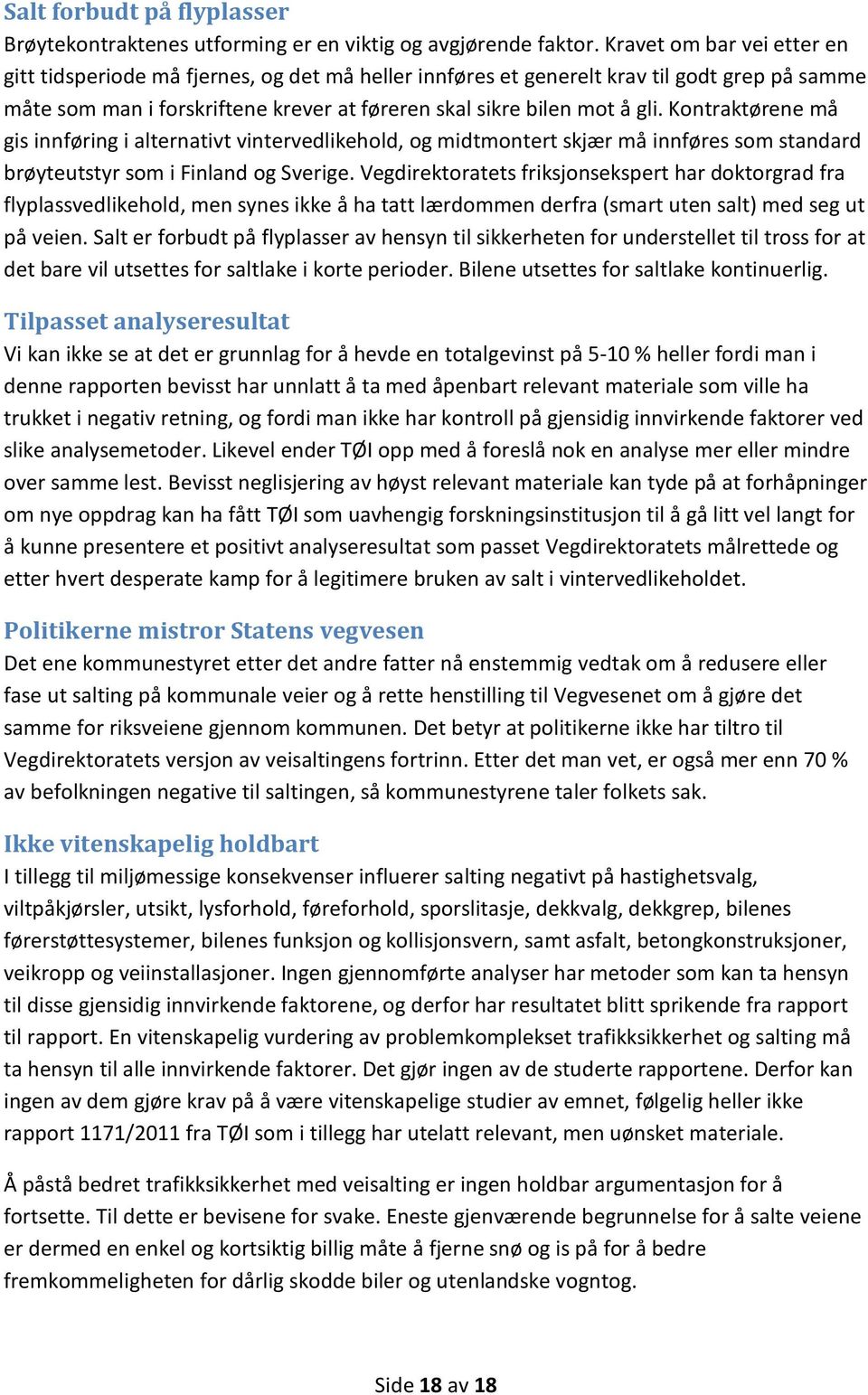 Kontraktørene må gis innføring i alternativt vintervedlikehold, og midtmontert skjær må innføres som standard brøyteutstyr som i Finland og Sverige.