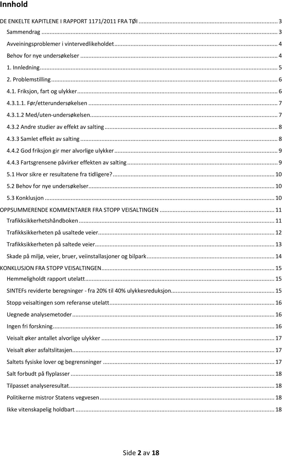 .. 9 4.4.3 Fartsgrensene påvirker effekten av salting... 9 5.1 Hvor sikre er resultatene fra tidligere?... 10 5.2 Behov for nye undersøkelser... 10 5.3 Konklusjon.