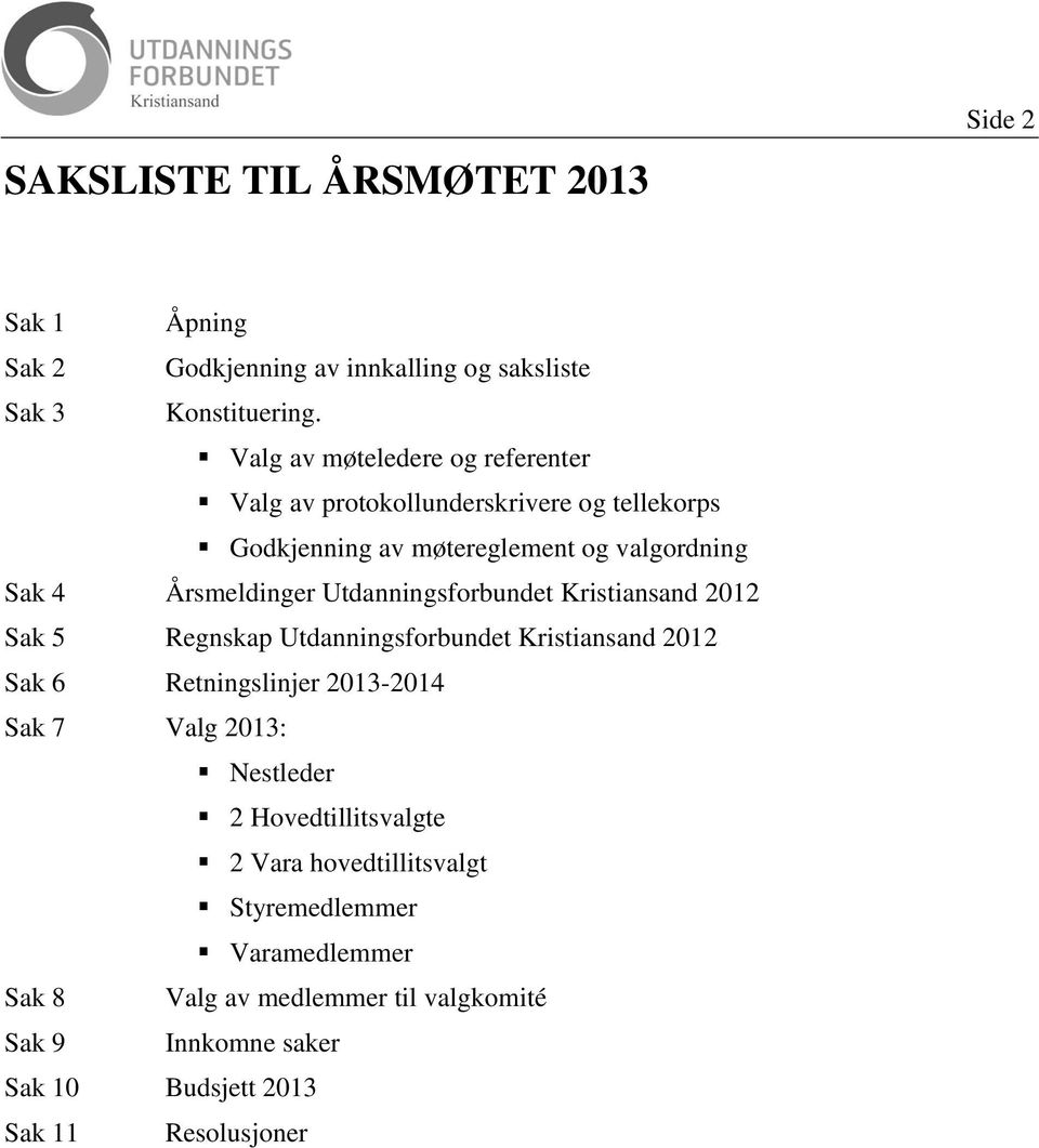 Utdanningsforbundet Kristiansand 2012 Sak 5 Regnskap Utdanningsforbundet Kristiansand 2012 Sak 6 Retningslinjer 2013-2014 Sak 7 Valg 2013: