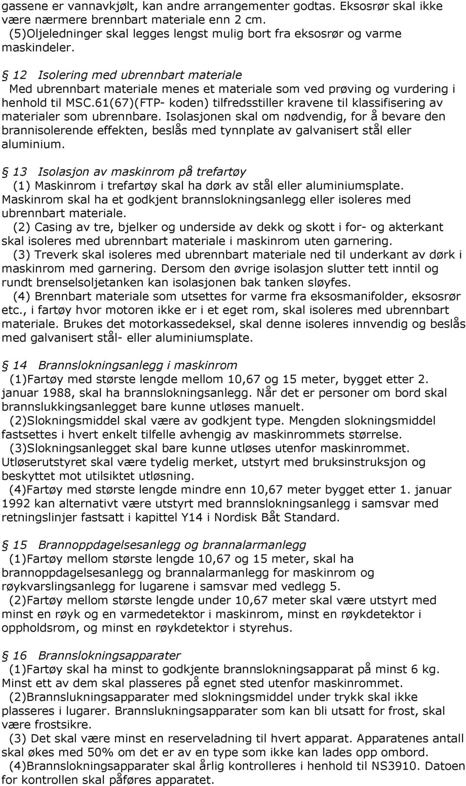 61(67)(FTP- koden) tilfredsstiller kravene til klassifisering av materialer som ubrennbare.